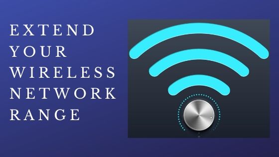 Extend Your Wireless Network Range