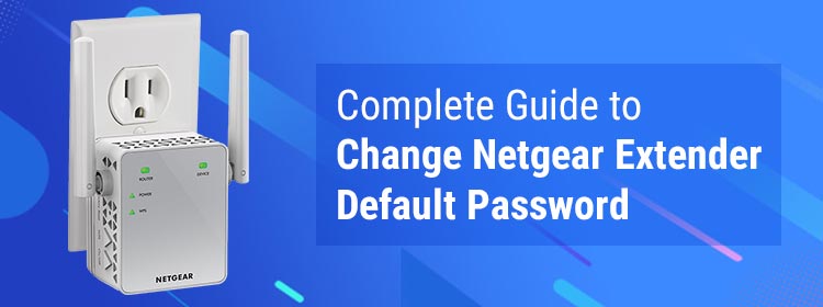 Complete Guide to Change Netgear Extender Default Password