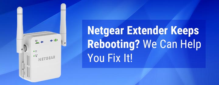 Netgear Extender Keeps Rebooting? We Can Help You Fix It!