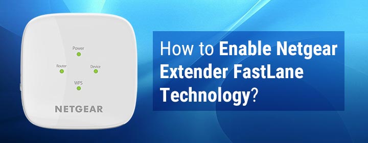 How to Enable Netgear Extender FastLane Technology?