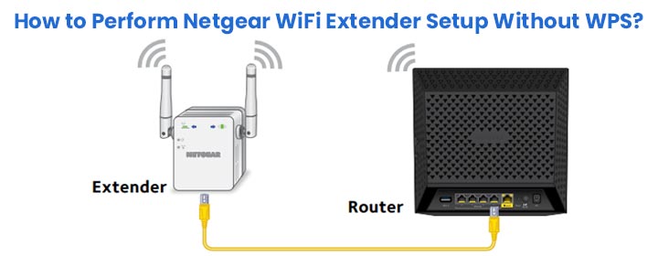 importeren ader overdrijven How to Perform Netgear WiFi Extender Setup Without WPS?