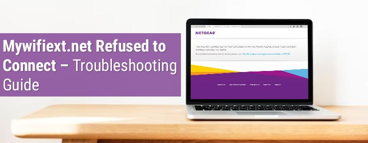 Mywifiext.net Refused to Connect – Troubleshooting Guide