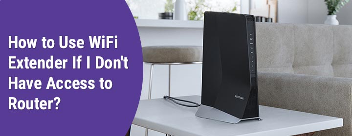 How to Use WiFi Extender If I Don't Have Access to Router?