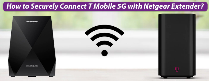 Securely Connect T Mobile 5G with Netgear Extender