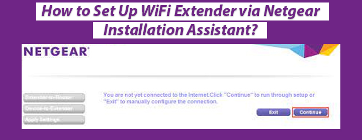 Set Up WiFi Extender via Netgear Installation Assistant