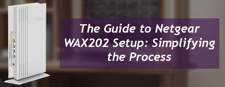 The Guide to Netgear WAX202 Setup Simplifying