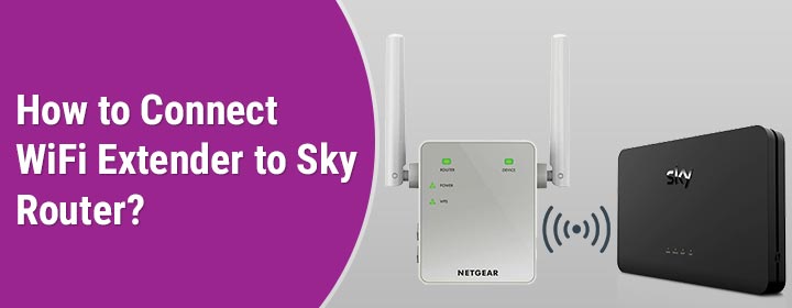 How to Connect WiFi Extender to Sky Router with This Guide