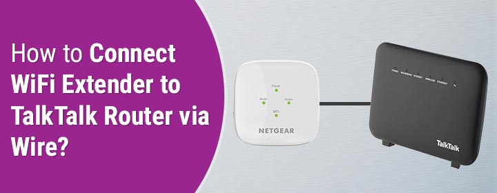 How to Connect WiFi Extender to TalkTalk Router via Wire?