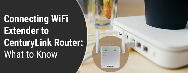 Connecting WiFi Extender to CenturyLink Router