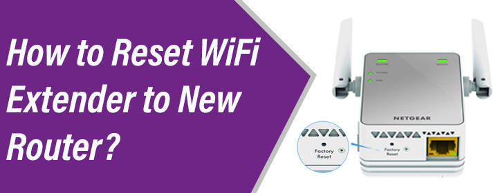Reset WiFi Extender to New Router