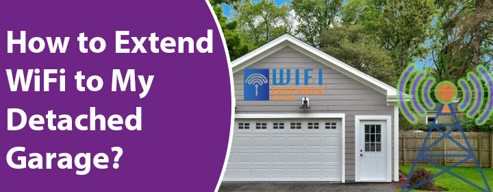 Extend WiFi to My Detached Garage