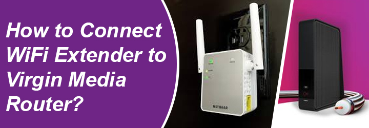 Connect WiFi Extender to Virgin Media Router