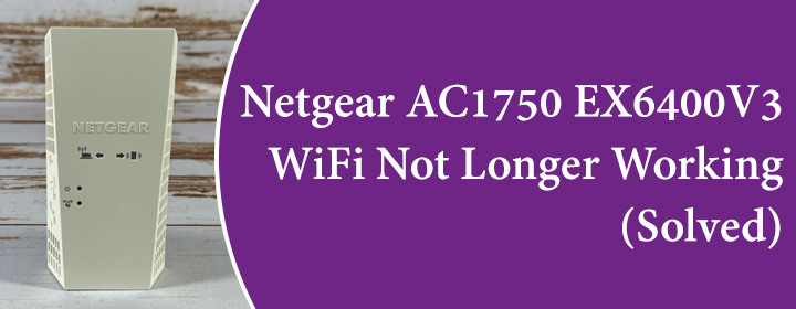 Netgear AC1750 EX6400V3 WiFi Not Longer Working