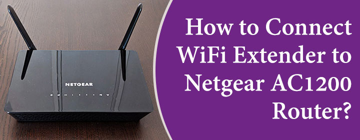 How to Connect-WiFi Extender to Netgear AC1200 Router