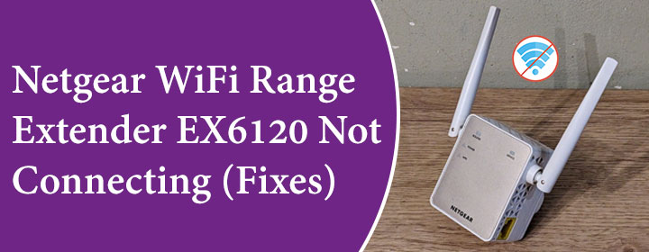 Netgear WiFi Range Extender EX6120 Not Connecting Fixes