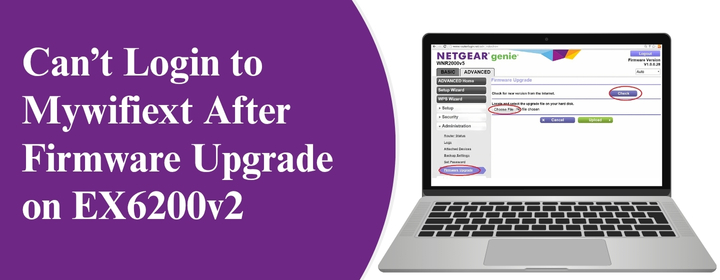 Can’t Login to Mywifiext After Firmware Upgrade on EX6200v2